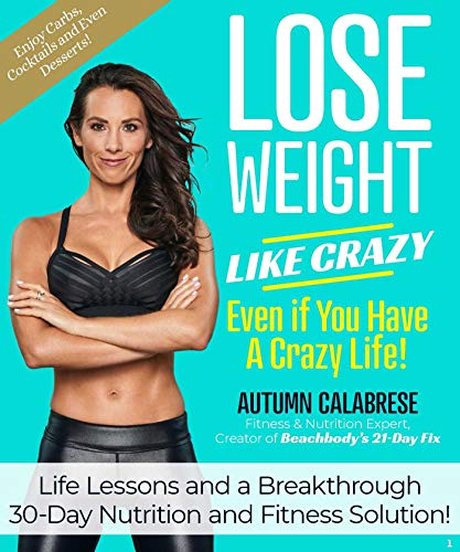 Stock image for Lose Weight Like Crazy Even If You Have a Crazy Life!: Life Lessons and a Breakthrough 30-Day Nutrition and Fitness Solution! for sale by THE SAINT BOOKSTORE