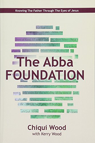 Stock image for The Abba Foundation: Knowing the Father Through the Eyes of Jesus for sale by HPB-Red