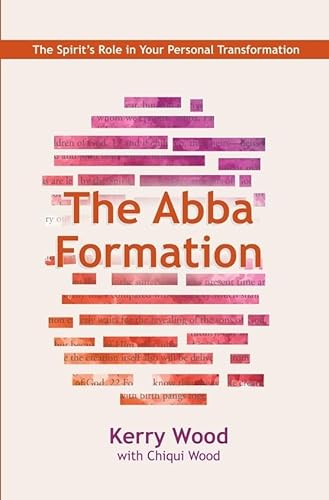 9781940359656: The Abba Formation: The Spirit's Role in Your Personal Transformation