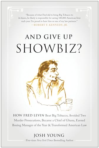 Beispielbild fr And Give Up Showbiz?: How Fred Levin Beat Big Tobacco, Avoided Two Murder Prosecutions, Became a Chief of Ghana, Earned Boxing Manager of the Year, and Transformed American Law zum Verkauf von Wonder Book