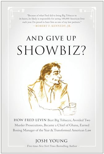 Stock image for And Give Up Showbiz?: How Fred Levin Beat Big Tobacco, Avoided Two Murder Prosecutions, Became a Chief of Ghana, Earned Boxing Manager of the Year, and Transformed American Law for sale by Wonder Book