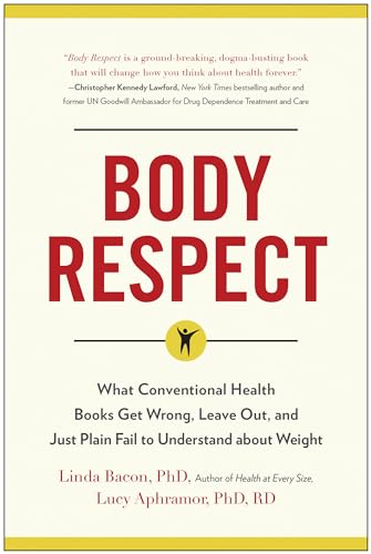 Imagen de archivo de Body Respect: What Conventional Health Books Get Wrong, Leave Out, and Just Plain Fail to Understand about Weight a la venta por Goodwill of Colorado