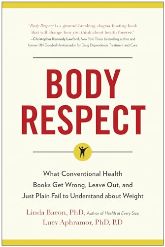 Stock image for Body Respect: What Conventional Health Books Get Wrong, Leave Out, and Just Plain Fail to Understand about Weight for sale by Goodwill of Colorado