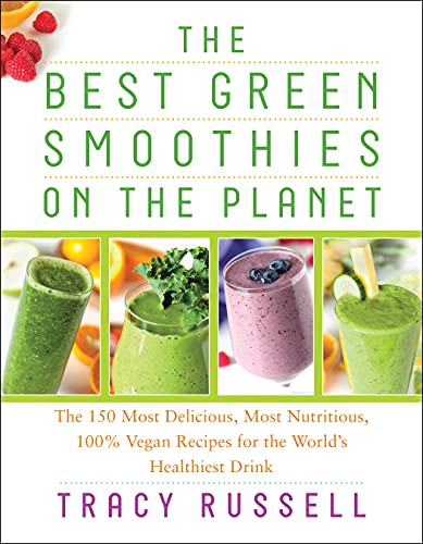 Stock image for The Best Green Smoothies on the Planet: The 150 Most Delicious, Most Nutritious, 100% Vegan Recipes for the World's Healthiest Drink for sale by Your Online Bookstore
