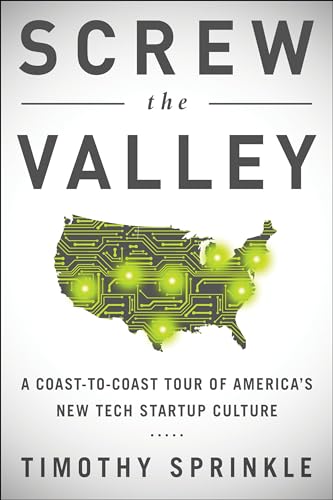 Beispielbild fr Screw the Valley : A Coast-To-Coast Tour of America's New Tech Startup Culture: New York, Boulder, Austin, Raleigh, Detroit, Las Vegas, Kansas City zum Verkauf von Better World Books