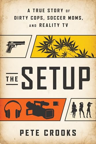 Stock image for The Setup: A True Story of Dirty Cops, Soccer Moms, and Reality TV for sale by SecondSale