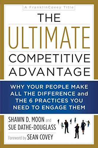 Stock image for The Ultimate Competitive Advantage : Why Your People Make All the Difference and the 6 Practices You Need to Engage Them for sale by Better World Books