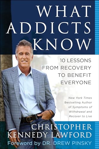 Beispielbild fr What Addicts Know: 10 Lessons from Recovery to Benefit Everyone zum Verkauf von Wonder Book