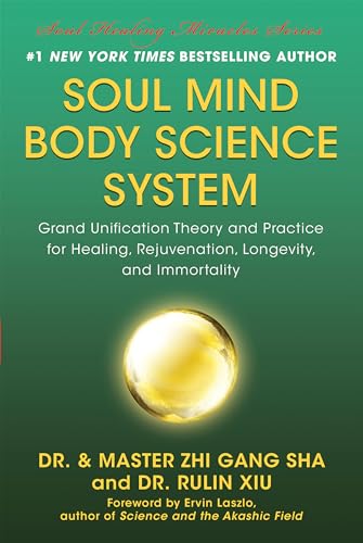 9781940363998: Soul Mind Body Science System: Grand Unification Theory and Practice for Healing, Rejuvenation, Longevity, and Immortality