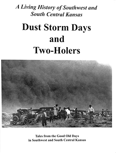 Beispielbild fr Dust Storm Days and Two-Holers, a Living History of Southwest and South Central Kansas zum Verkauf von HPB-Ruby