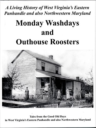 Beispielbild fr Monday Washdays and Outhouse Roosters : Tales from the Good Old Days in West Virginia's Eastern Panhandle and Also Northwestern Maryland zum Verkauf von Wonder Book