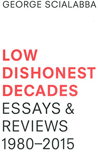 Stock image for Low Dishonest Decades: Essays Reviews, 1980-2015 for sale by Wizard Books