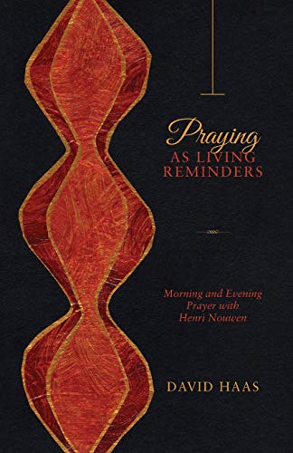 Imagen de archivo de Praying as Living Reminders: Morning and Evening Prayer with Henri Nouwen a la venta por HPB-Red