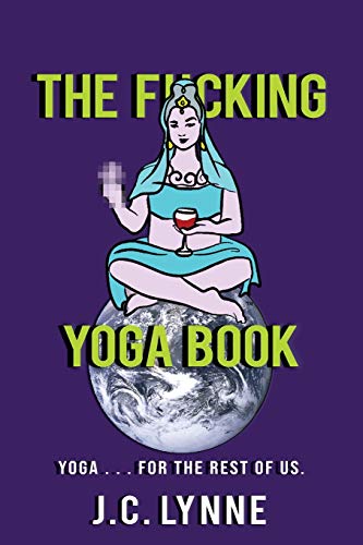 Imagen de archivo de The F*cking Yoga Book: Yoga . . . for The Rest of Us. a la venta por ThriftBooks-Dallas