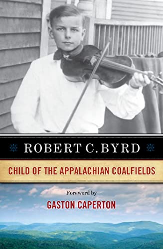 Beispielbild fr Robert C. Byrd : Child of the Appalachian Coalfields zum Verkauf von Better World Books