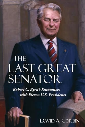 Beispielbild fr The Last Great Senator: Robert C. Byrds Encounters with Eleven U.S. Presidents (Volume 18) (WEST VIRGINIA APPALACHIA) zum Verkauf von Zoom Books Company