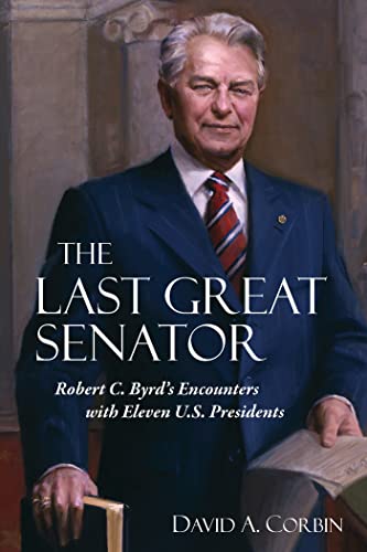 Stock image for The Last Great Senator: Robert C. Byrds Encounters with Eleven U.S. Presidents (Volume 18) (WEST VIRGINIA APPALACHIA) for sale by Zoom Books Company