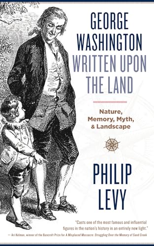 9781940425894: George Washington Written upon the Land: Nature, Memory, Myth, & Landscape