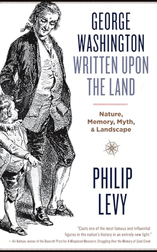 9781940425900: George Washington Written Upon the Land: Nature, Memory, Myth, and Landscape