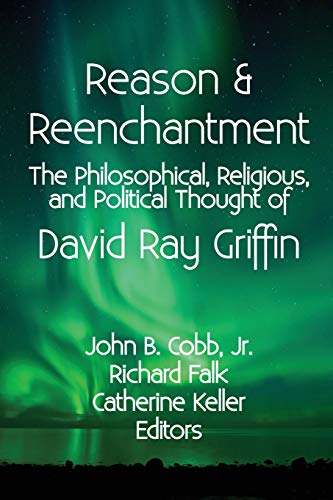 Beispielbild fr Reason & Reenchantment: The Philosophical, Religious, & Political Thought of David Ray Griffin zum Verkauf von Sequitur Books