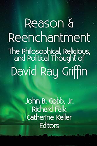 Imagen de archivo de Reason & Reenchantment: The Philosophical, Religious, & Political Thought of David Ray Griffin a la venta por Sequitur Books