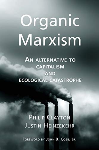 Stock image for Organic Marxism: An Alternative to Capitalism and Ecological Catastrophe (Toward Ecological Civilization) for sale by GF Books, Inc.