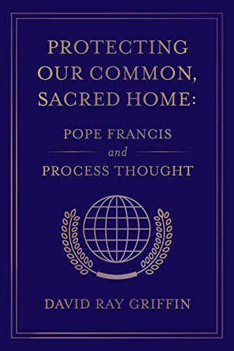 Stock image for Protecting Our Common, Sacred Home : Pope Francis and Process Thought for sale by Better World Books