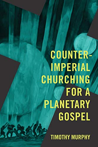 Stock image for Counter-Imperial Churching for a Planetary Gospel: Radical Discipleship for Today for sale by SecondSale