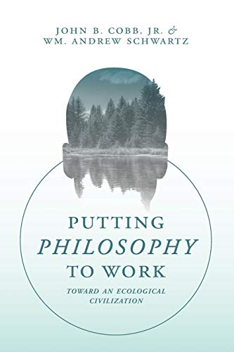 Beispielbild fr Putting Philosophy to Work: Toward an Ecological Civilization zum Verkauf von BooksRun