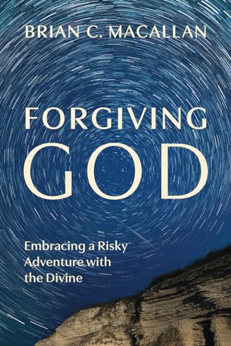 Stock image for Forgiving God: Embracing a Risky Adventure with the Divine for sale by GreatBookPrices