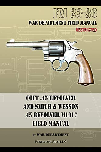 Imagen de archivo de Colt .45 Revolver and Smith & Wesson .45 Revolver M1917 Field Manual: FM 23-36 a la venta por Reliant Bookstore