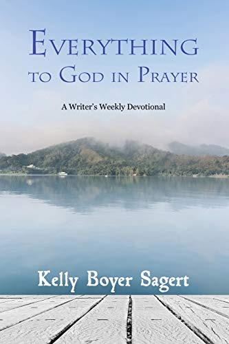 9781940466484: Everything to God in Prayer: A Writer's Weekly Devotional