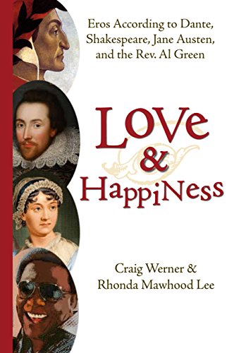 Imagen de archivo de Love and Happiness: Eros According to Dante, Shakespeare, Jane Austen, and the Rev. Al Green a la venta por HPB-Diamond