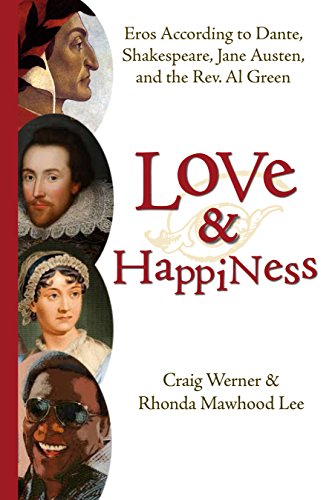 Stock image for Love and Happiness: Eros According to Dante, Shakespeare, Jane Austen, and the Rev. Al Green for sale by GoldBooks