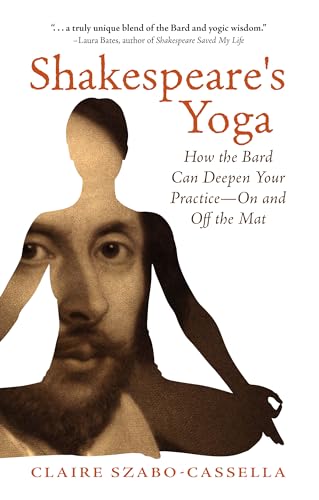 Imagen de archivo de Shakespeare's Yoga: How the Bard Can Deepen Your Practice--On and Off the Mat a la venta por ThriftBooks-Dallas