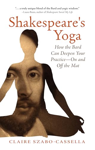 9781940468389: Shakespeare's Yoga: How the Bard Can Deepen Your Practice -- on and Off the Mat
