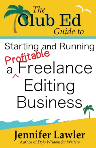 Imagen de archivo de The Club Ed Guide to Starting and Running a Profitable Freelance Editing Business a la venta por HPB-Ruby