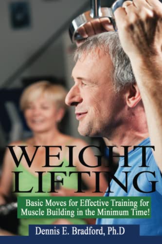 Imagen de archivo de Weight Lifting: Basic Moves for Effective Training for Muscle Building in Minimum Time! a la venta por ThriftBooks-Atlanta