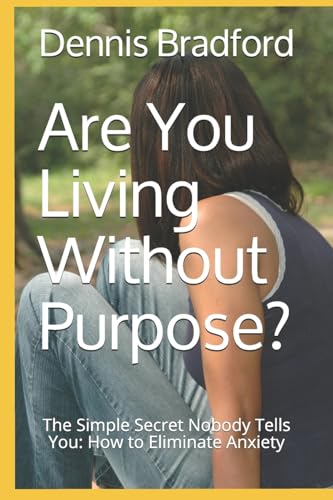 Stock image for Are You Living Without Purpose?: The Simple Secret Nobody Tells You: How to Eliminate Anxiety for sale by Lucky's Textbooks