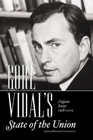 Stock image for Gore Vidals State of the Union: Nation Essays 1958-2005 for sale by Off The Shelf