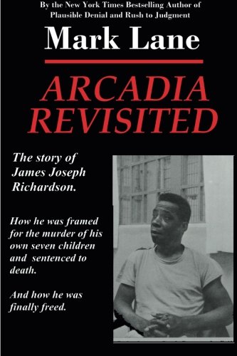 Beispielbild fr Arcadia Revisited - The Story of James Joseph Richardson: How he was framed for the murder of his own seven children and sentenced to death. And how he was finally freed. zum Verkauf von medimops