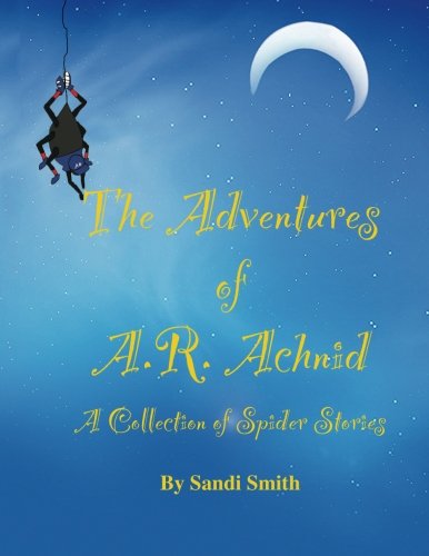 Beispielbild fr The Adventures of A.R. Achnid A Collection of Spider Stories zum Verkauf von Revaluation Books