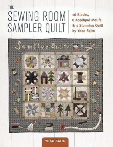 Beispielbild fr The Sewing Room Sampler Quilt: 16 Blocks, 8 Applique Motifs & 1 Stunning Quilt by Yoko Saito zum Verkauf von WorldofBooks