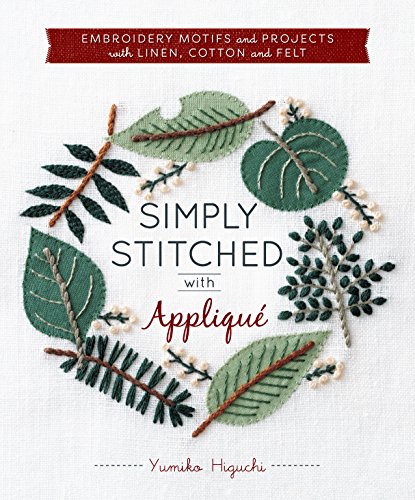 Stock image for Simply Stitched with Appliqu: Embroidery Motifs and Projects with Linen, Cotton and Felt for sale by Goodwill Books