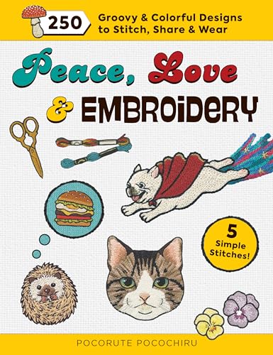 Stock image for Peace, Love and Embroidery : 250 Groovy and Colorful Designs to Stitch, Share and Wear for sale by Better World Books