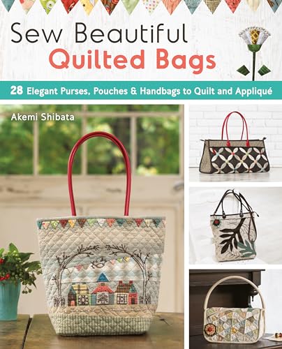9781940552361: Sew Beautiful Quilted Bags: 28 Elegant Purses, Pouches & Handbags to Quilt and Appliqua: 28 Elegant Purses, Pouches & Handbags to Quilt and Appliqu