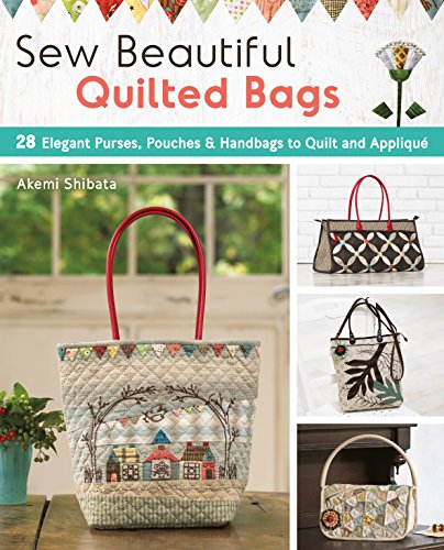 9781940552361: Sew Beautiful Quilted Bags: 28 Elegant Purses, Pouches & Handbags to Quilt and Appliqu: Includes Patterns
