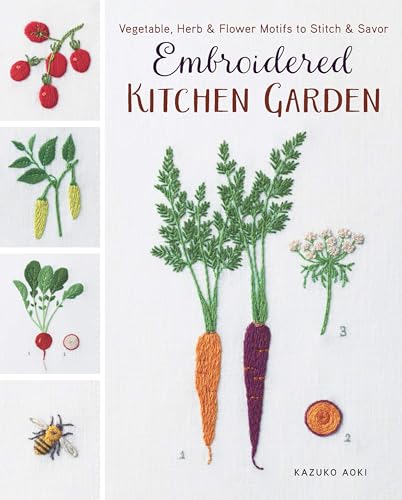 Beispielbild fr Embroidered Kitchen Garden: Vegetable, Herb & Flower Motifs to Stitch & Savor [Paperback] Aoki, Kazuko zum Verkauf von Lakeside Books