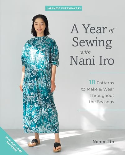 Stock image for A Year of Sewing with Nani Iro: 18 Patterns to Make & Wear Throughout the Seasons (Japanese Dressmakers) [Paperback] Ito, Naomi for sale by Lakeside Books