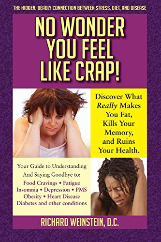 Beispielbild fr No Wonder You Feel Like Crap!: The Hidden, Deadly Connection Between Stress, Diet, and Disease zum Verkauf von ThriftBooks-Dallas